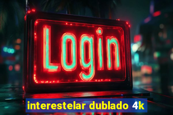 interestelar dublado 4k